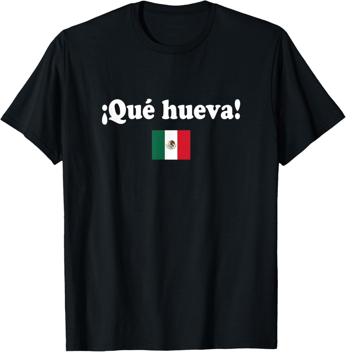 Que Hueva! Funny Mexico Flag Spanish T-Shirt