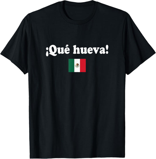 Que Hueva! Funny Mexico Flag Spanish T-Shirt
