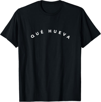 Que Hueva Cute Funny Mexico Spanish T-Shirt