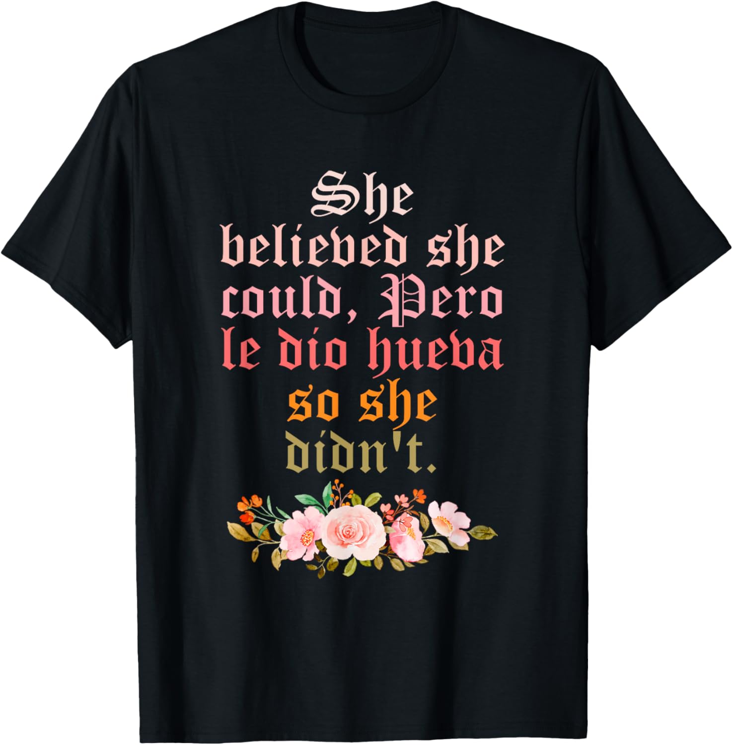 She Believed She-Could Pero Le-Dio Hueva So She-Didn't T-Shirt