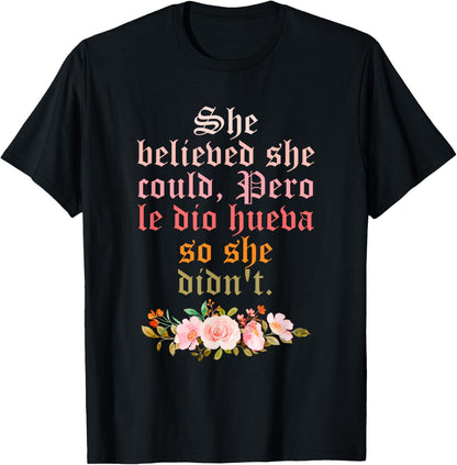 She Believed She-Could Pero Le-Dio Hueva So She-Didn't T-Shirt